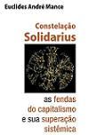 Constelação Solidarius - As Fendas do Capitalismo e sua Superação Sistémica. IFiL, Editora IFIBE, Passo Fundo, 2008, 1a. Ed., 201 pp.